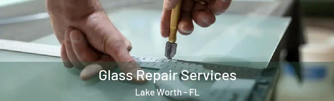  Glass Repair Services Lake Worth - FL